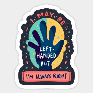 Left handed but always right Sticker